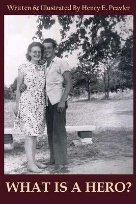What Is A Hero? by Peavler, Henry E.