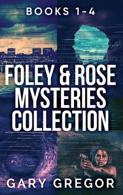 Foley & Rose Mysteries Collection - Books 1-4 by Gregor, Gary