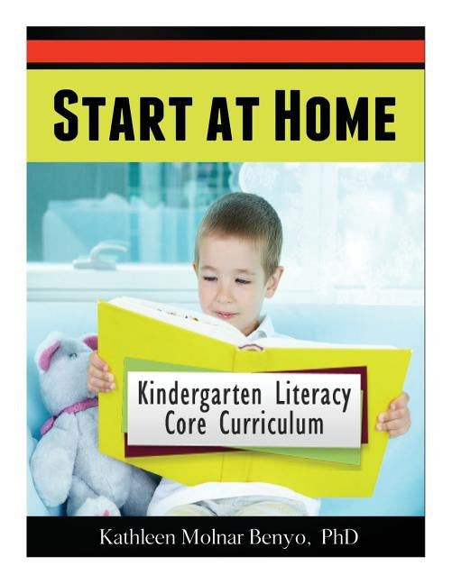 Start at Home: Kindergarten Literacy Core Curriculum by Benyo, Kathleen