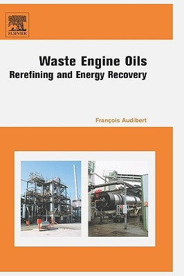 Waste Engine Oils: Rerefining and Energy Recovery by Audibert, Francois