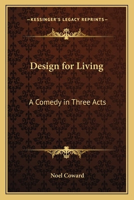 Design for Living: A Comedy in Three Acts by Coward, Noel