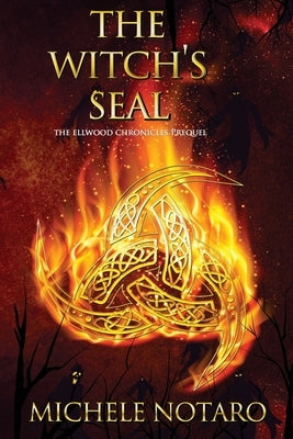 The Witch's Seal: The Ellwood Chronicles Prequel by Notaro, Michele