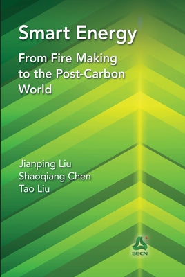 Smart Energy: From Fire Making to the Post-Carbon World by Liu, Jianping