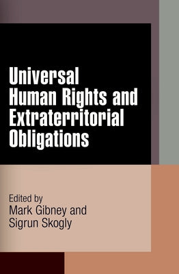 Universal Human Rights and Extraterritorial Obligations by Gibney, Mark
