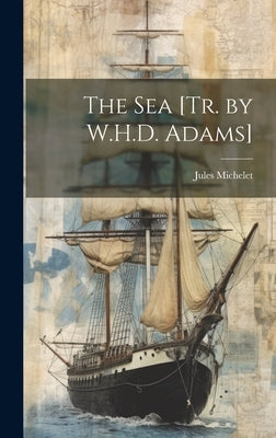 The Sea [Tr. by W.H.D. Adams] by Michelet, Jules