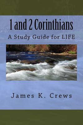 1 and 2 Corinthians: A Study Guide for LIFE by Crews, James K.