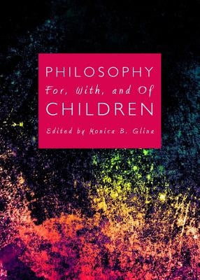 Philosophy For, With, and of Children by Glina, Monica B.