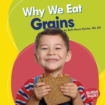 Why We Eat Grains by Reinke, Beth Bence