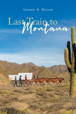 Last Train to Montana by Miller, George D.