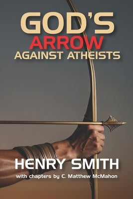 God's Arrow Against Atheists by McMahon, C. Matthew