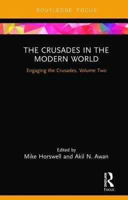 The Crusades in the Modern World: Engaging the Crusades, Volume Two by Horswell, Mike