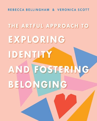 The Artful Approach to Exploring Identity and Fostering Belonging by Bellingham, Rebecca