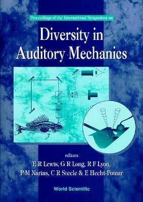Diversity in Auditory Mechanics - Proceedings of the International Symposium by Steele, Charles R.