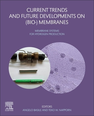 Current Trends and Future Developments on (Bio-) Membranes: Membrane Systems for Hydrogen Production by Basile, Angelo