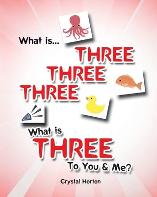 What is Three Three Three-What is Three to You and Me? by Horton, Crystal
