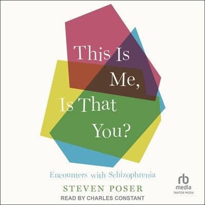 This Is Me, Is That You?: Encounters with Schizophrenia by Poser, Steven
