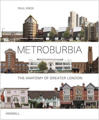 Metroburbia: The Anatomy of Greater London by Knox, Paul L.