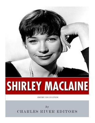 American Legends: The Life of Shirley MacLaine by Charles River