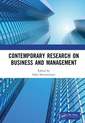 Contemporary Research on Business and Management: Proceedings of the International Seminar of Contemporary Research on Business and Management (ISCRBM by Noviaristanti, Siska
