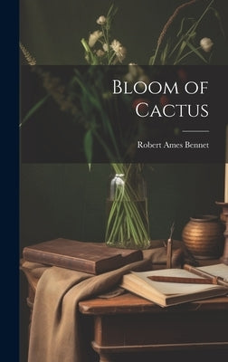 Bloom of Cactus by Bennet, Robert Ames