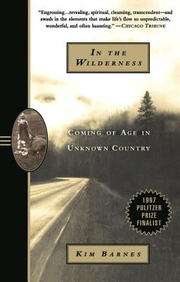 In the Wilderness: Coming of Age in Unknown Country by Barnes, Kim