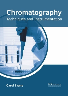 Chromatography: Techniques and Instrumentation by Evans, Carol