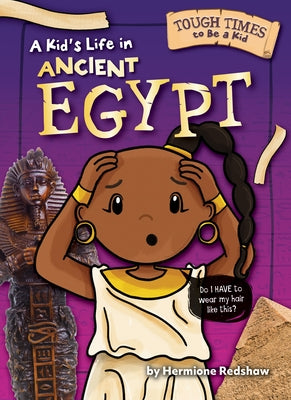 A Kid's Life in Ancient Egypt by Redshaw, Hermione