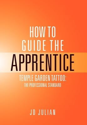How to Guide the Apprentice: Temple Garden Tattoo: The Professional Standard by Jd, Julian