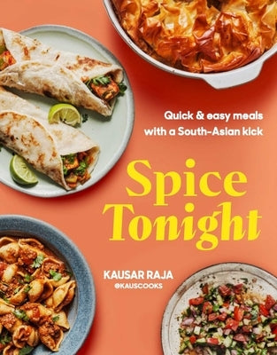 Spice Tonight: Easy Meals with a South Asian Twist by Haarala Hamilton, Liz And Max