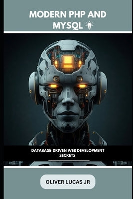 Modern PHP and MySQL: Database-Driven Web Development Secrets by Lucas, Oliver, Jr.