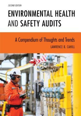 Environmental Health and Safety Audits: A Compendium of Thoughts and Trends by Cahill, Lawrence B.