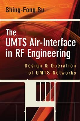 The Umts Air-Interface in RF Engineering: Design and Operation of Umts Networks by Su, Shing-Fong