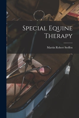 Special Equine Therapy by Steffen, Martin Robert 1882-