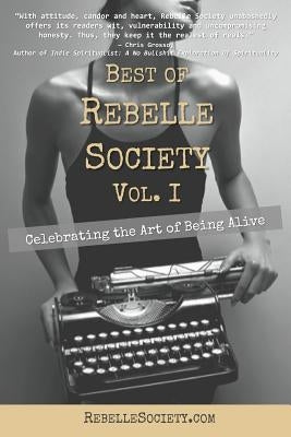 Best of Rebelle Society, Volume I: Celebrating the Art of Being Alive by Rebelle Society