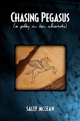 Chasing Pegasus: (a play in ten chords) by McLean, Sally