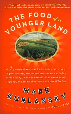 The Food of a Younger Land: A Portrait of American Food from the Lost Wpa Files by Kurlansky, Mark