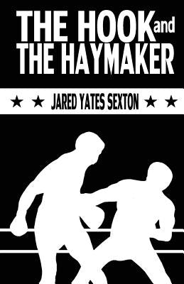 The Hook and The Haymaker by Sexton, Jared Yates