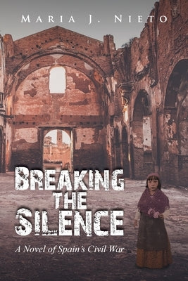 Breaking the Silence: A Novel of Spain's Civil War by Nieto, Maria J.