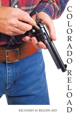 Colorado Reload: A Western Fiction by Beloin, Richard M.