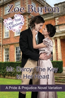Mr. Darcy: The Key to Her Heart Large Print Edition by Burton, Zoe