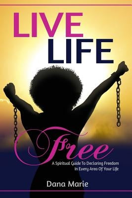 Live Life Free: A Spiritual Guide to Declaring Freedom In Every Area of Your Life by Benson, Andre