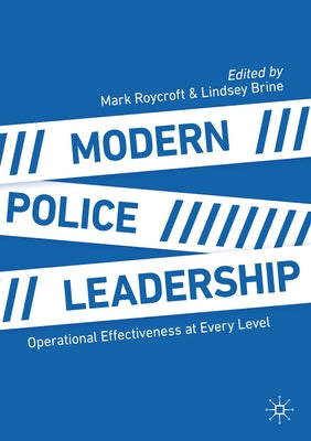 Modern Police Leadership: Operational Effectiveness at Every Level by Roycroft, Mark
