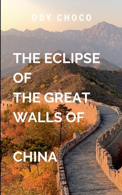 The Esclipe of the Great Walls of China by Choco, A.