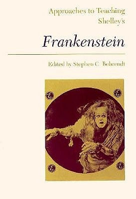 Approaches to Teaching Shelley's Frankenstein by Behrendt, Stephen C.