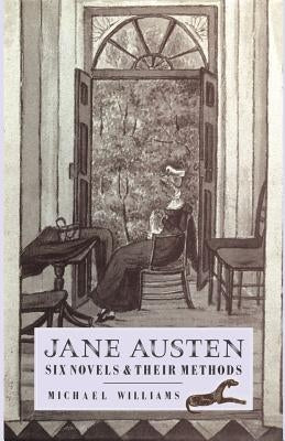 Jane Austen: Six Novels and Their Methods by Williams, Michael
