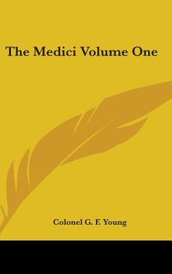The Medici Volume One by Young, Colonel G. F.
