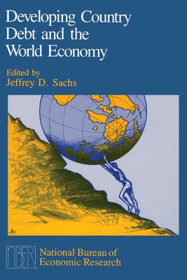 Developing Country Debt and the World Economy by Sachs, Jeffrey D.