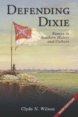 Defending Dixie: Essays in Southern History and Culture by Landess, Thomas H.