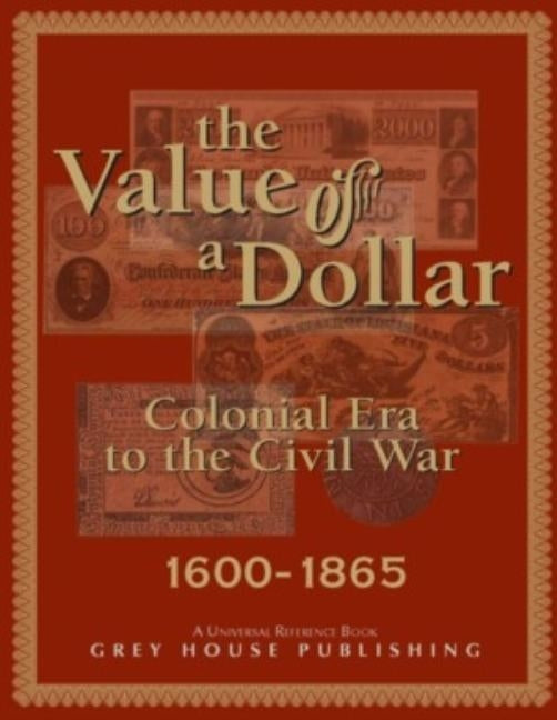 The Value of a Dollar 1600-1865 Colonial to Civil War: Print Purchase Includes Free Online Access by Derks, Scott
