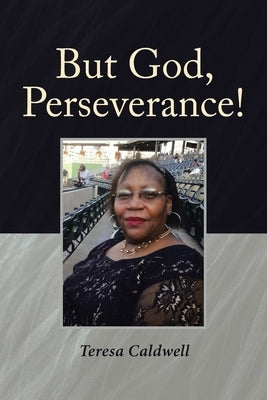 But God, Perseverance! by Caldwell, Teresa